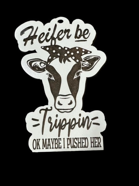 Heifer Be Trippin Car Charm, Unfinished Wooden Ornament, Personalized Country Cow Charm, DIY Heifer Ornament, Rustic Farmhouse Car Decor