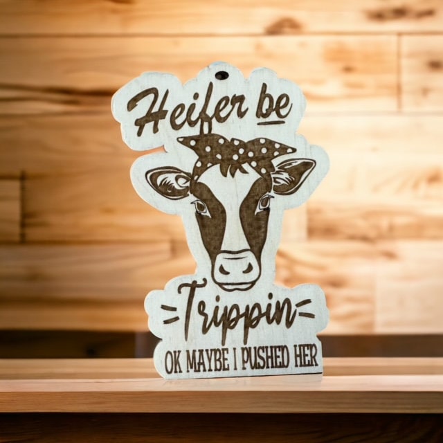 Heifer Be Trippin Car Charm, Unfinished Wooden Ornament, Personalized Country Cow Charm, DIY Heifer Ornament, Rustic Farmhouse Car Decor