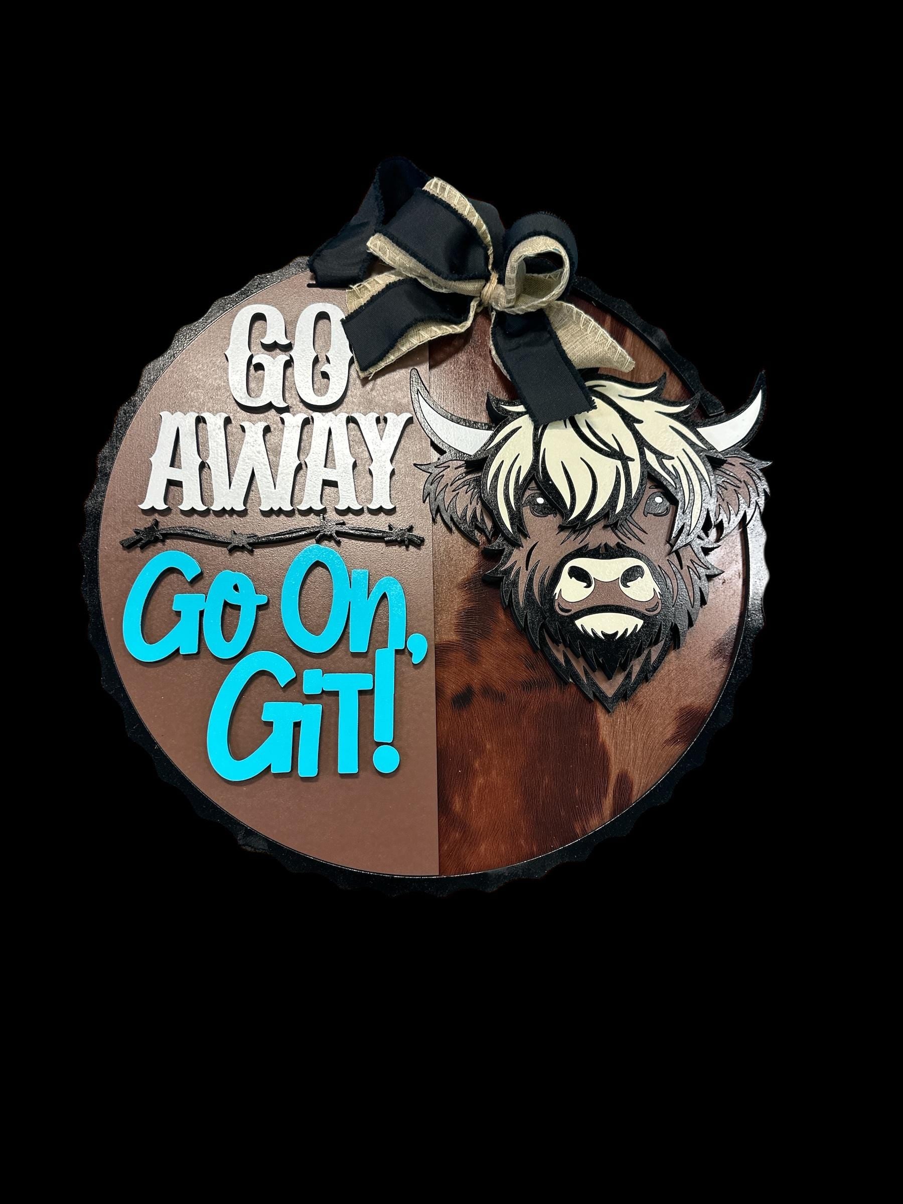 Go Away Go on Get, Highland Cow, Custom Sign Door Decor, Home Decor, Cow Door Hanger Sign, Gift Giving, Custom Door Sign, Housewarming